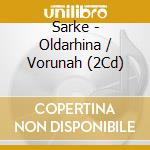 Sarke - Oldarhina / Vorunah (2Cd) cd