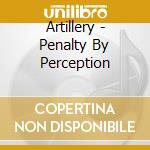 Artillery - Penalty By Perception cd