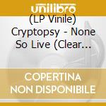(LP Vinile) Cryptopsy - None So Live (Clear Vinyl) (2 Lp) vinile