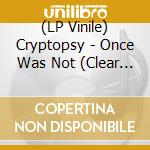 (LP Vinile) Cryptopsy - Once Was Not (Clear Vinyl) vinile