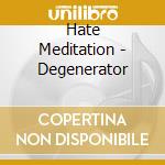 Hate Meditation - Degenerator cd