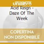 Acid Reign - Daze Of The Week cd