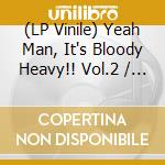 (LP Vinile) Yeah Man, It's Bloody Heavy!! Vol.2 / Various vinile