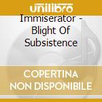 Immiserator - Blight Of Subsistence cd