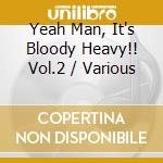 Yeah Man, It's Bloody Heavy!! Vol.2 / Various cd