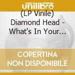 (LP Vinile) Diamond Head - What's In Your Head? vinile