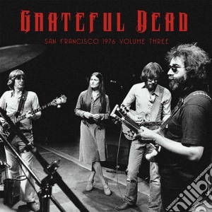 (LP Vinile) Grateful Dead (The) - San Francisco 1976 Vol. 3 lp vinile di Grateful Dead