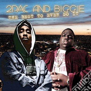 2Pac & Notorious Big - The Best To Ever Do It cd musicale di 2Pac & Biggie