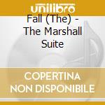 Fall (The) - The Marshall Suite cd musicale di Fall (The)