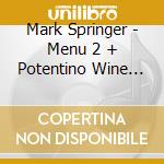 Mark Springer - Menu 2 + Potentino Wine Piano Quintet (2 Cd) cd
