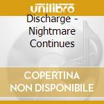 Discharge - Nightmare Continues cd