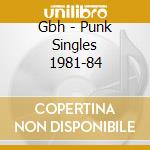 Gbh - Punk Singles 1981-84 cd