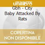 Gbh - City Baby Attacked By Rats cd
