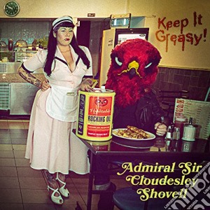 (LP Vinile) Admiral Sir Cloudesley Shovell - Keep It Greasy! lp vinile di Admiral Sir Cloudesley Shovell