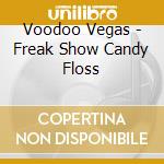 Voodoo Vegas - Freak Show Candy Floss cd musicale di Voodoo Vegas