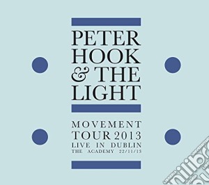 Peter Hook & The Light - Movement Tour 2013 Live In Dublin cd musicale di Peter Hook & The Light