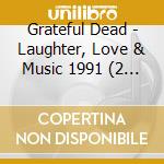 Grateful Dead - Laughter, Love & Music 1991 (2 Lp) cd musicale di Grateful Dead