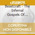 Beastcraft - The Infernal Gospels Of Primitive Devil Worship cd musicale di Beastcraft