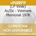 (LP Vinile) Ac/Dc - Veterans Memorial 1978 lp vinile di Ac/Dc