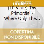 (LP Vinile) Thy Primordial - Where Only The Seasons Mark The Paths Of Time vinile