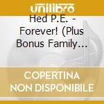 Hed P.E. - Forever! (Plus Bonus Family Fresh Cd)