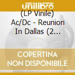 (LP Vinile) Ac/Dc - Reunion In Dallas (2 Lp) lp vinile di Ac/Dc