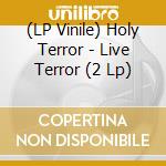 (LP Vinile) Holy Terror - Live Terror (2 Lp) vinile