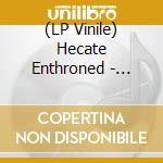 (LP Vinile) Hecate Enthroned - Saughter Of Innocence + Upon Promeathean Shores (2 Lp) lp vinile di Hecate Enthroned