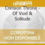 Crimson Throne - Of Void & Solitude cd musicale di Crimson Throne