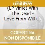 (LP Vinile) With The Dead - Love From With The Dead (Rosewood Colour Vinyl) (2 Lp) lp vinile di With the dead