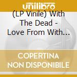 (LP Vinile) With The Dead - Love From With The Dead (Aztec Gold Colour Vinyl) (2 Lp) vinile