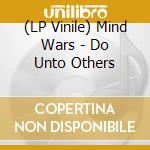 (LP Vinile) Mind Wars - Do Unto Others lp vinile di Mind Wars