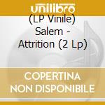 (LP Vinile) Salem - Attrition (2 Lp) lp vinile di Salem
