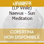 (LP Vinile) Naevus - Sun Meditation lp vinile di Naevus