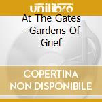 At The Gates - Gardens Of Grief cd musicale di At The Gates