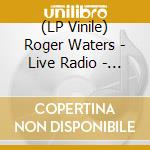 (LP Vinile) Roger Waters - Live Radio - Quebec Broadcast 1987 (2 Lp) vinile