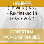(LP Vinile) Kiss - Re-Masked In Tokyo Vol. 1 vinile