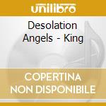 Desolation Angels - King cd musicale di Desolation Angels