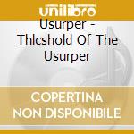 Usurper - Thlcshold Of The Usurper cd