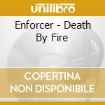 Enforcer - Death By Fire cd musicale di Enforcer