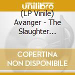 (LP Vinile) Avanger - The Slaughter Never Stops lp vinile di Avanger