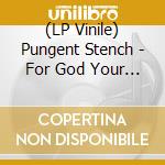 (LP Vinile) Pungent Stench - For God Your Soul For Me Your Flesh (2 Lp) lp vinile di Pungent Stench