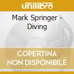 Mark Springer - Diving cd musicale di Mark Springer