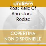 Roa: Relic Of Ancestors - Rodiac cd musicale di Roa: Relic Of Ancestors