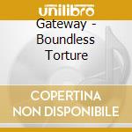 Gateway - Boundless Torture cd musicale di Gateway