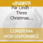 Par Lindh - Three Christmas Concertos cd musicale di Par Lindh