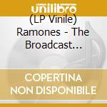 (LP Vinile) Ramones - The Broadcast Collection (3 Lp) lp vinile