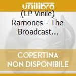 (LP Vinile) Ramones - The Broadcast Collection (3 Lp) vinile