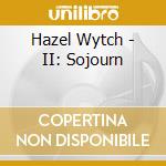 Hazel Wytch - II: Sojourn cd musicale di Hazel Wytch