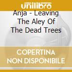 Anja - Leaving The Aley Of The Dead Trees cd
